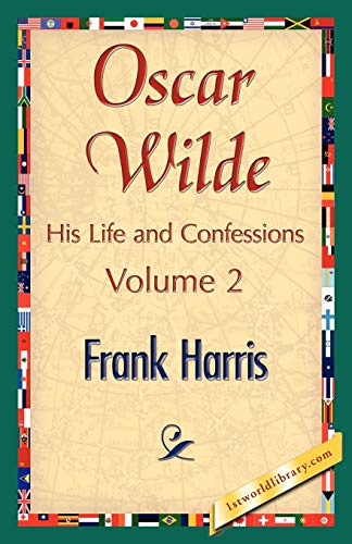 Oscar Wilde, His Life and Confessions, Volume 2 - Frank Harris, Harris, Frank Harris