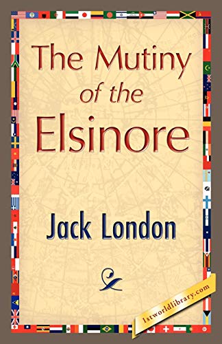 The Mutiny of the Elsinore (9781421896984) by London, Jack; Jack London