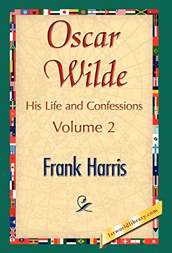 Oscar Wilde, His Life and Confessions, Volume 2 - Frank Harris