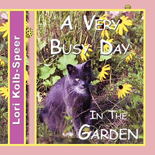 A Very Busy Day In The Garden - Lori Kolb-Speer; Creator-1stWorld Publishing; Editor-1stWorld Library