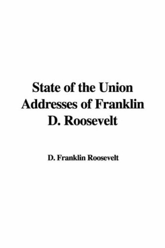 State of the Union Addresses of Franklin D. Roosevelt (9781421903071) by Roosevelt, Franklin D.