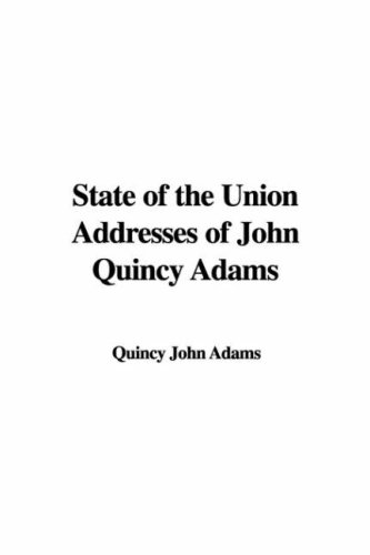 State of the Union Addresses of John Quincy Adams (9781421903538) by Adams, John Quincy
