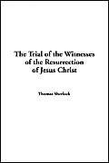The Trial of the Witnesses of the Resurrection of Jesus Christ (9781421904191) by Sherlock, Thomas