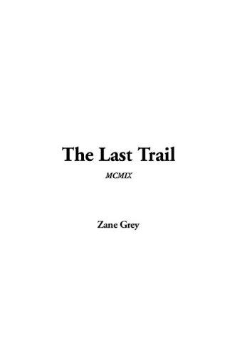 Last Trail, The - Zane Grey