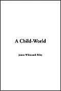 Child-world (9781421911908) by Riley, James Whitcomb