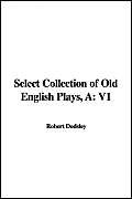 Select Collection of Old English Plays, A: V1 (9781421914695) by Unknown Author