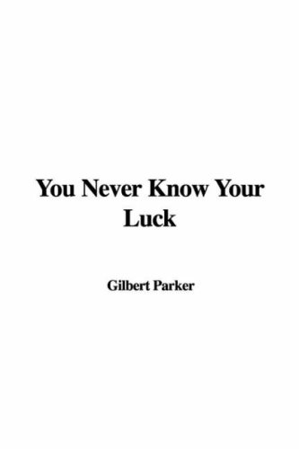 You Never Know Your Luck (9781421916064) by Parker, Gilbert