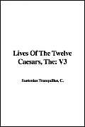 Lives Of The Twelve Caesars, The: V3 (9781421919041) by Unknown Author