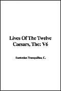 Lives Of The Twelve Caesars, The: V6 (9781421919089) by Unknown Author