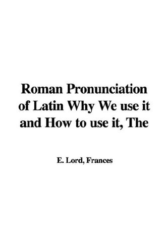 9781421919287: The Roman Pronunciation of Latin Why We Use It and How to Use It