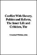 Conflict With Slavery, Politics and Reform, The Inner Life and Criticism, The (9781421919317) by Unknown Author