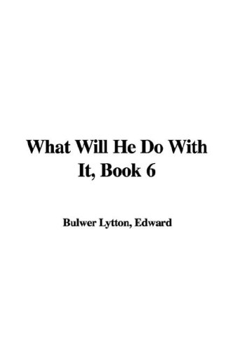 What Will He Do With It, Book 6 (9781421920603) by Lytton, Edward Bulwer Lytton, Baron