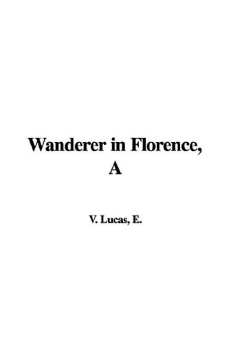 Wanderer in Florence (9781421923796) by Lucas, E. V.