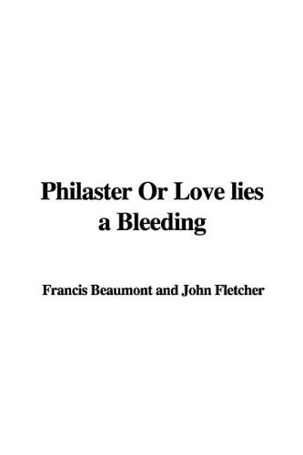 Philaster or Love Lies a Bleeding (9781421925486) by Beaumont, Francis; Fletcher, John