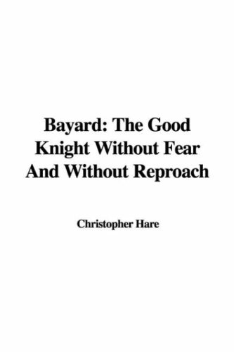 Bayard: The Good Knight Without Fear and Without Reproach (9781421930763) by Hare, Christopher