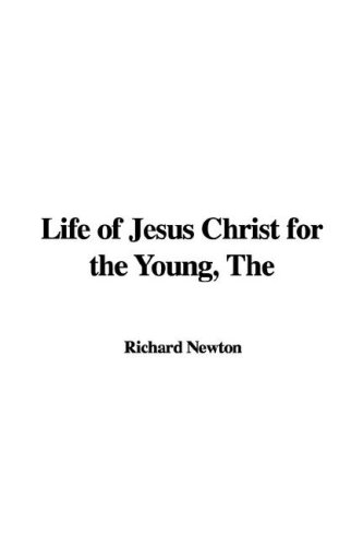 Life of Jesus Christ for the Young (9781421930886) by Newton, Richard