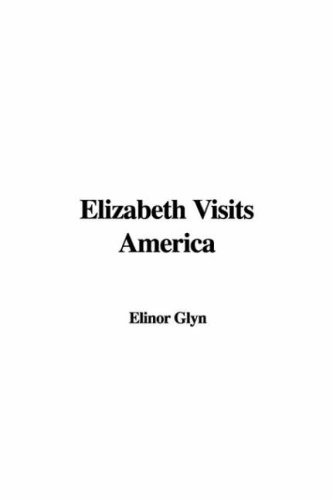 Elizabeth Visits America (9781421932415) by Glyn, Elinor