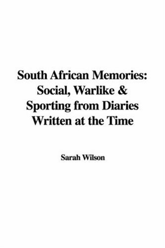 South African Memories: Social, Warlike & Sporting from Diaries Written at the Time (9781421942049) by Wilson, Sarah