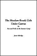 Meadow-brook Girls Under Canvas or Fun and Frolic in the Summer Camp (9781421945286) by Aldridge, Janet