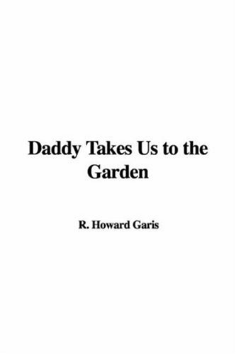 Daddy Takes Us to the Garden (9781421945941) by Garis, Howard R.