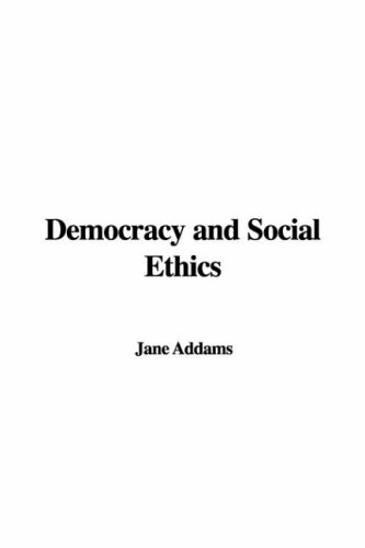 Democracy and Social Ethics (9781421950372) by Jane Addams