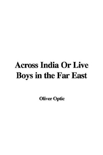 Across India or Live Boys in the Far East (9781421950686) by [???]