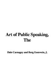 The Art of Public Speaking (From the author of 'How to Win Friends & Influence People') (9781421958316) by Dale Carnegie; J. Berg Esenwein