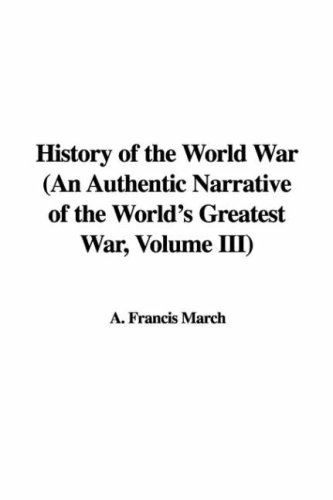 History of the World War, an Authentic Narrative of the World's Greatest War (9781421958569) by March, Francis Andrew; Beamish, Richard J.