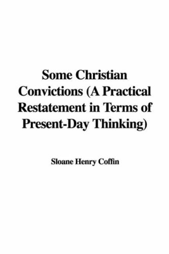 Some Christian Convictions: A Practical Restatement in Terms of Present-day Thinking (9781421959559) by Coffin, Henry Sloane