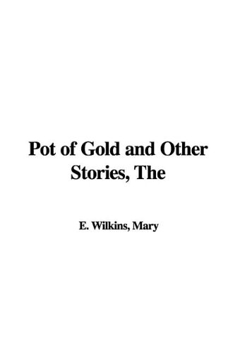The Pot of Gold And Other Stories (9781421959757) by Wilkins, Mary E.