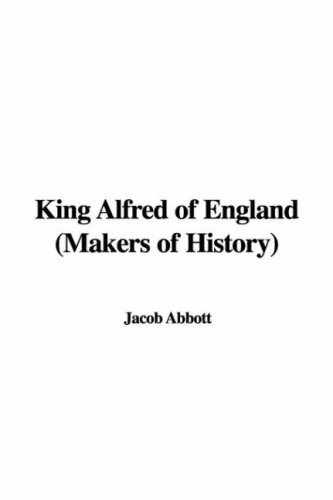 King Alfred of England (Makers of History) (9781421960821) by Abbott, Jacob