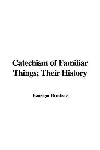 Catechism of Familiar Things; Their History (9781421963303) by Benziger Brothers