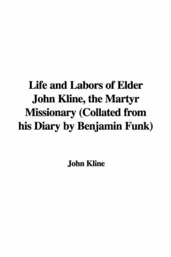9781421963365: Life And Labors of Elder John Kline, the Martyr Missionary: Collated from His Diary by Benjamin Funk