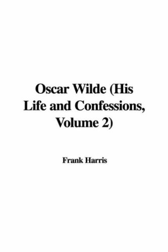 Oscar Wilde: His Life And Confessions (9781421965055) by Harris, Frank