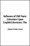 Stock image for The Influence of Old Norse Literature Upon English Literature for sale by Revaluation Books