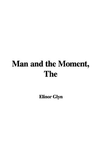 The Man And the Moment (9781421967332) by Glyn, Elinor