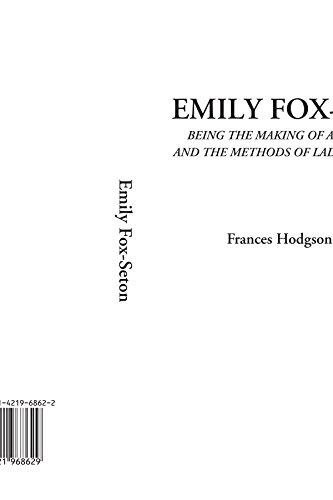 Stock image for Emily Fox-seton Being the Making of a Marchioness And the Methods of Lady Walderhurst: Being the Making of a Marchioness And the Methods of Lady Walderhurst for sale by Revaluation Books