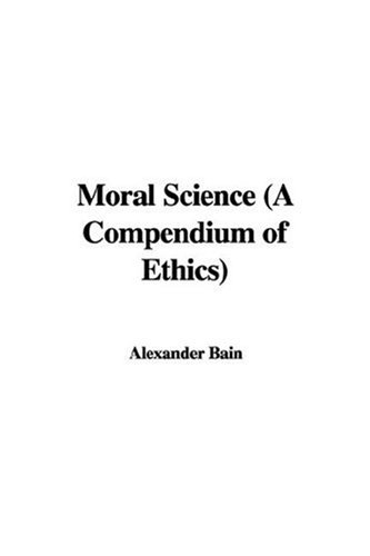 Moral Science: A Compendium of Ethics (9781421977881) by Bain, Alexander