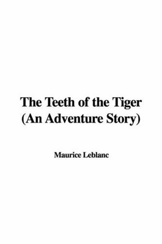 The Teeth of the Tiger: An Adventure Story (9781421978253) by Leblanc, Maurice