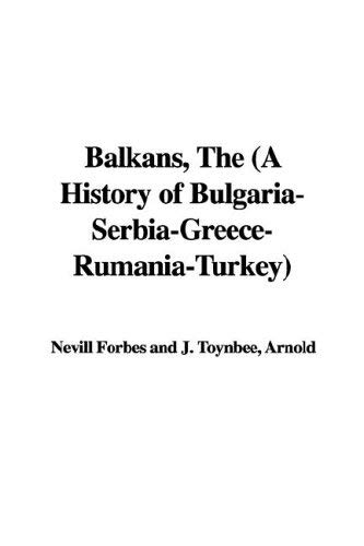 The Balkans: A History of Bulgaria-serbia-greece-rumania-turkey (9781421982281) by Forbes, Nevill; Toynbee, Arnold Joseph; Mitrany, D.