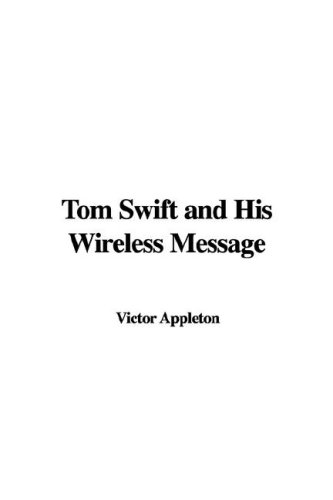 Tom Swift And His Wireless Message (9781421983721) by Appleton, Victor