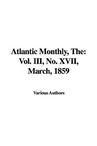 The Atlantic Monthly, No. Xvii, March, 1859 (9781421984063) by Various Authors
