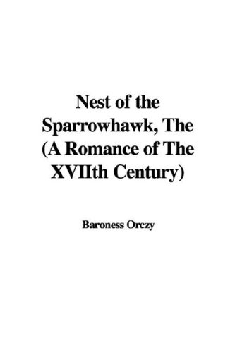 The Nest of the Sparrowhawk: A Romance of the Xviith Century (9781421985619) by Orczy, Emmuska Orczy, Baroness