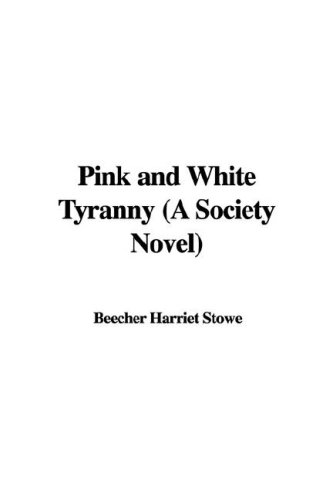 Pink And White Tyranny: A Society Novel (9781421986807) by Stowe, Harriet Beecher