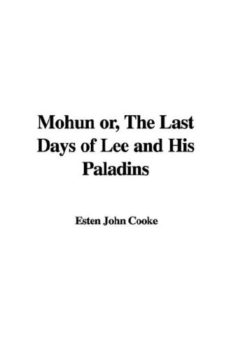 Mohun Or, the Last Days of Lee and His Paladins (9781421990392) by Cooke, John Esten