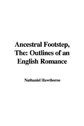 Ancestral Footstep: Outlines of an English Romance (9781421990712) by Hawthorne, Nathaniel