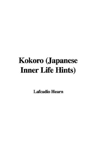 Kokoro: Japanese Inner Life Hints (9781421991153) by Hearn, Lafcadio