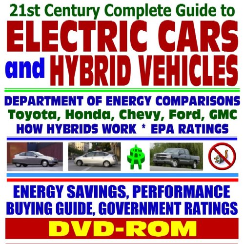 9781422000427: 21st Century Complete Guide to Electric Cars and Hybrid Vehicles: Department of Energy and EPA Comparisons, Toyota Prius, Honda Insight, How Hybrids ... Greenhouse Gas Emission Reductions (DVD-ROM)
