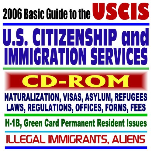 Stock image for 2006 Basic Guide to the USCIS U.S. Citizenship and Immigration Services Naturalization, Asylum, Green Card Permanent Resident and H-1B Issues, Illegal Immigrants, Aliens (CD-ROM) for sale by Revaluation Books