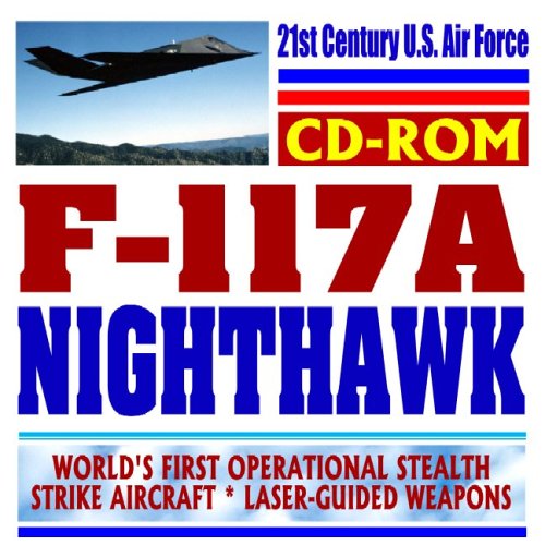 Imagen de archivo de 21st Century U.S. Air Force F-117A Nighthawk, World s First Operational Stealth Strike Aircraft, Laser-Guided Weaponry (CD-ROM) a la venta por Revaluation Books